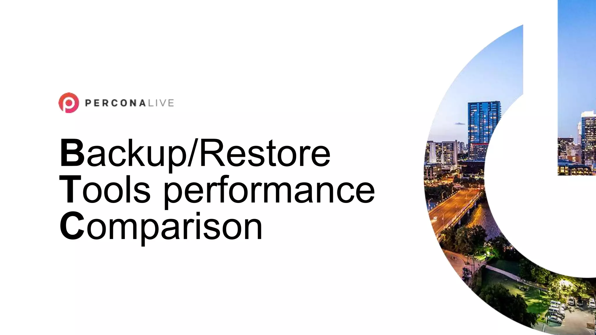 Backup/Restore
Tools performance
Comparison
 