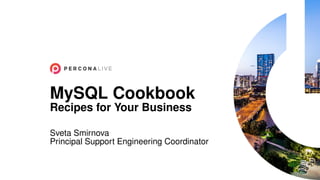 MySQL Cookbook
Recipes for Your Business
Sveta Smirnova
Principal Support Engineering Coordinator
 
