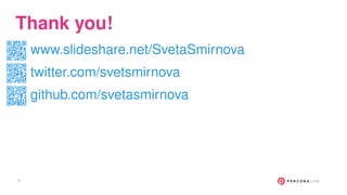 Thank you!
www.slideshare.net/SvetaSmirnova
twitter.com/svetsmirnova
github.com/svetasmirnova
77
 