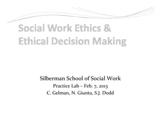 Silberman School of Social Work
Practice Lab – Feb. 7, 2013
C. Gelman, N. Giunta, S.J. Dodd
 