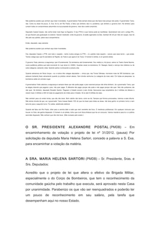 Não podemos aceitar que venham aqui dizer inverdades. A governadora Yeda sempre disse que não fazia mais porque não podia. O governador Tarso,
não. Como eu disse há pouco, S. Exa. foi lá, em Rio Pardo, e falou que dinheiro não é o problema, que dinheiro o governo tem. Há dinheiro para
cumprir todos os compromissos assumidos na sua proposta de governo, mas não a está cumprindo.
Deputado Cassiá Carpes, não venha botar mais fogo na fogueira. O seu PTB é o que menos pode se manifestar. Aprenderam isto com o antigo PFL,
só que fizeram pós-graduação no exterior, fizeram mestrado: onde há governo, lá estão agarrados na teta. Ganham 80 mil por mês em cargos. Isso foi
dito pelo seu partido, pelos seus companheiros.
Então, deputado, seja coerente.
Não podemos aceitar que venham aqui dizer inverdades.
Ora, deputado Cassiá, o PTB, com todo o respeito – tenho muitos amigos no PTB –, é o partido mais esperto – vamos usar esse termo – que existe.
Temos colega aqui que foi secretário do Rigotto, da Yeda e que agora é do Tarso. O homem é artista, é um grande artista.
O governo Yeda valorizou a segurança, que é fundamental. Os bombeiros são fundamentais. Sou médico e, há pouco, estive no Teatro Dante Barone,
numa audiência pública que está ocorrendo lá, cujo tema é o SAMU. Quantas vezes os bombeiros, Dr. Basegio, fazem o serviço dos médicos ou de
outra categoria, salvando vidas, fazendo partos e arriscando a própria vida.
Quando estivemos em Nova Iorque – eu e outros três colegas deputados –, vimos que, nas Torres Gêmeas, morreram mais de 300 bombeiros, que
estavam tentando fazer salvamento quando os prédios vieram abaixo. Sem dúvida nenhuma é a categoria de mais valor. Em todas as pesquisas, os
bombeiros estão em primeiro lugar.
A governadora Yeda valorizou a segurança e sempre disse que não podia pagar o piso nacional porque não tinha dinheiro. Já o governador Tarso, que
se elegeu dizendo que pagaria o piso, não quer pagar. É diferente não pagar porque não pode e não pagar porque não quer. Nós não podíamos, ele
não quer. Há dinheiro, deputado Ronaldo Santini. Pegaram o Estado enxuto e sem dívida. Aprovamos aqui empréstimo de 2 milhões de dólares e
vieram mais 2 milhões e 400 mil reais do pagamento da União para o Estado. Só aí são 6 milhões de reais.
Não venham para cá contar lorota, que não irão levar. Bom cabrito não berra, como se diz. Sempre que formos provocados, viremos a esta tribuna.
Não temos dúvida de que, se o governador Tarso tivesse falado 10% do que iria fazer para todas as áreas, não teria ganho no primeiro turno e nem
teria ido para o segundo turno. Foi calote, estelionato eleitoral.
Quando ele falou em Rio Pardo, olhei para a carinha dele e notei que nem vermelho ele ficou. É mentiroso profissional. Em qualquer concurso que
houver no País, ele ganha disparado. O homem é um artista. Acho que é em Nova Bréscia que há um concurso. Vamos mandá-lo para lá, e o prêmio
será dele disparado. Não venham que não irão levar. (Não revisado pelo orador.)
　

O

SR.

PRESIDENTE

ALEXANDRE

POSTAL (PMDB)

–

Em

encaminhamento de votação o projeto de lei nº 31/2012. (pausa) Por
solicitação da deputada Maria Helena Sartori, concedo a palavra a S. Exa.
para encaminhar a votação da matéria.
　
A SRA. MARIA HELENA SARTORI (PMDB) – Sr. Presidente, Sras. e
Srs. Deputados:
Acredito que o projeto de lei que altera o efetivo da Brigada Militar,
especialmente o do Corpo de Bombeiros, que tem o reconhecimento da
comunidade gaúcha pelo trabalho que executa, será aprovado nesta Casa
por unanimidade. Parabenizo os que vão ser reenquadrados e poderão ter
um pouco

de

reconhecimento

em

desempenham aqui no nosso Estado.

seu

salário,

pela

tarefa

que

 