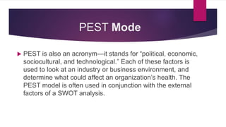 Benefits of PEST Analysis
Some benefits that we can gain from the findings of a PEST Analysis:
 Provides an understanding...