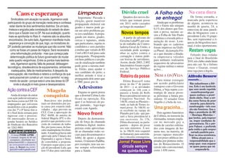 O Jornal PASSE LIVRE
é semanal, tiragem de 60 mil
exemplares, distribuído nos
ônibus/metrô(DF) e disponível
no www.passelivredf.com.br.
Jorn.: A. Bessow (Reg 942/SC)
passelivredf@gmail.com
Alfredo Bessow
comenta...
Não subestimem a Dil-
ma. Este é um lembrete
que vem sendo repetido
exaustivamentye por
quem conhece a presi-
dente eleita. Usar a mí-
dia como forma de pres-
sioná-la, para deixá-la
constrangida - isto com
ela não funciona. Que o
diga o presidente do BC
- Henrique Meireles -
que tentou, pela impren-
sa, impor condições de
permanência. Ou o pró-
prio Palocci, o preferido
pela mídia e pelo empre-
sariado paulista para
ficar na área econômica.
Dilma atuará com a
responsabilidade que o
cargo quer, mas engana-
se quem pensa que irá
emparedá-la.
Caos e esperança
Sindicalista com atuação na saúde,Agamenon está
participando do grupo de transição nesta área e confessa
estar diante de dois sentimentos distintos. De um lado,
tristeza e angústia pela constatação do estado de aban-
dono que a Saúde vive no DF. Na sua avaliação, quanto
mais se aprofunda no Raio X - maiores são os absurdos
encontrados. De outro lado,Agamenon manifesta muita
esperança e convicção de que, logo, os moradores do
DF poderão perceber as mudanças que irão ocorrer. Não
como se fosse um passe de mágica. Será necessária
uma reformulação profunda - mas que começa pela
determinação política do futuro governador de mudar
este quadro vergonhoso. Entre os pontos mais lastimá-
veis,Agamenon aponta: falta de pessoal, defasagem
tecnológica, obsolescência de equipamentos, ambientes
inadequados, falta de medicamentos.Adespeito da
preocupação, ele manifesta e reitera a confiança de que
será possível sim construir um ‘novo caminho’ no seg-
mento da saúde - porque esta é uma das áreas do DF
onde a situação é mais grave e desesperadora.
Expediente
Jornal Passe Livre
circula sempre
na quinta-feira.
Limpeza
Importante: Passada a
eleição, quem mantiver
propaganda eleitoral em
grades e muros pode ge-
rar um sério problema pa-
ra seu candidato.Apropa-
ganda em muros, grades,
cercas e tapumes, ainda
que particulares, sujeita os
candidatos e seus partidos
a multas que variam de R$
2 mil a R$ 8 mil para cada
propaganda. Propaganda
em bens públicos e em pla-
cas de sinalização também
pode gerar a mesma mul-
ta. Então, para ajudar o
seu candidato do peito, a
melhor atitude é tirar a
propaganda dele antes que
o TRE passe por lá.
Adesismo
Engana-se quem pensa
que a distrital Celina Leão
ficará na oposição. Ela
quer é as benesses do po-
der, portanto... logo-logo
estará com Agnelo.
Novo front
Depois da demonstra-
ção de força da chamada
militância digital, muitos
petistas estão aproveitan-
do as chamadas redes so-
ciais para disseminarem o
lobby de apoio a alguns
nomes.OministroPadilha,
por exemplo, tem seu no-
me sempre referendado
para a Saúde.
Roteiro da posse
Dilma Rousseff toma
posse no dia 1º de janeiro
de 2011 - e as atividades
começam às 14h com o
passeio a bordo do Rolls
Royce presidencial rumo ao
Congresso Nacional. Às
14h30, estará no Plenário -
onde, ao lado de Temer, to-
mará posse. Às 16h30, se-
rá recebida na rampa do
Planalto por Lula - que pas-
sará a faixa presidencial à
sua sucessora. Às 17h,
Dilma discursará, no parla-
patório - depois dá posse
aos seus ministros. À noi-
te, às 18h30, tem coquetel
no Itamaraty para autorida-
des e missões estrangeiras.
Na cara dura
De forma estranha, e
marcada pela esperteza
de alguns, aconteceu na
manhã de quarta, 24, a
entrevista de uma paneli-
nha de blogueiros com o
presidente Lula. O grupe-
lho, sem representar a ri-
queza da blogosfera naci-
onal, é reles oportunismo.
Restam vagas
Faltando duas rodadas
para o final do Brasileirão
2010, seis clubes ainda lutam
para não cair. Se o Grêmio
vencer o Guarani, restará
uma vaga para a degola.
A Folha não
se entrega!
Ainda que os problemas
com o Enem não atinjam
0,1% dos alunos que fize-
ram a prova, mesmo as-
sim a Folha de São Paulo
continua a cruzada pela a-
nulação do teste. Lem-
brando que os cadernos
foram impresso na Gráfi-
ca Plural - da famiglia Fri-
as e que durante a ditadu-
ra emprestava veículos
para militares realizarem
sequestros de adversários
do regime militar e outras
ações...
NEM A (IN)VEJA
Para tentar extorquir
um acordo publicitário
vantajoso com o Governo
Dilma, a Veja repete a es-
tratégia de atacar pesso-
as próximas a futura pre-
sidente. O senador Gim
Argello é a bola da vez...
Dois agentes funerários
de Colônia, no noroeste da
Alemanha, tentam empla-
car no mercado gay a
venda de caixões enfeita-
dos com imagens de ho-
mens nus, na maioria, de
jovens rapazes musculo-
sos em poses atléticas ins-
piradas por pinturas italia-
nas do Renascimento. O
caixão não convencional,
custa 1.650 euros.
Uma gracinha...
Dúvida cruel
Quantos dos novos dis-
tritais que tomam posse
em 2011 serão cassados
ao longo do mandato?
Novos tempos
A partir do advento do
GovernoLula/PT, por con-
ta do trabalho da Contro-
ladoria-Geral da União, a
sociedade pode acompa-
nhar as ações contra a
corrupção e outras práti-
cas lesivas de servidores.
Assim, desde 2003, 2.802
funcionários foram expul-
sos do Serviço Público
Federal.
Bancários não podem
mais ser demitidos por jus-
ta causa por estarem endi-
vidados - algo previsto na
CLT. Com a aprovação do
PLC 46/08, de autoria do
federal Magela (PT) o dis-
positivo que permitia a res-
cisão de contrato de traba-
lho, por justa causa, do ban-
cárioinadimplentefoielimi-
nado.Amatériajáhaviasido
aprovada pela Câmara dos
Deputados e agora o Sena-
do consolidou a proposta.
O projeto segue para a san-
ção do presidente Lula, que
tem 15 dias para sancionar.
Magela
conquistaAinda dá tempo de entrar
com ação judicial retroativa
das horas extras na CEF. Os
empregados que estiverem
insatisfeitos com as pendên-
cias das 7ª e 8ª horas têm a-
té o final desta semana para
ingressar com o processo.
Os interessados devem a-
gendar horário no Jurídico
do Sindicato dos Bancários
no 3262-9001.
AçãocontraaCEF
 