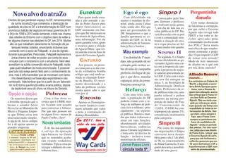 Novo alvo do atraZo                                           Eureka!                     Ego é ego                          Sinpro I                      Perguntinha
                                                                  Para quem ainda estra-        Com dificuldade em               Convocados pelo Sin-            danada
Cientes de que perderam espaço no DF, remanescentes            nha e não entende o po-      manter o mandato de dis-          pro, diretores e professo-
    da turma do atraZo que comandou a destruição da            der de Pedro Passos para     trital, ainda assim Celina                                           Com tantas denúncias
                                                                                                                              res realizam nesta quinta,      de falcatruas e corrupção,
qualidade de vida no DF e a transformação do GDF num           impor funcionários ao        Leão sonha alto. Diz que          7, um dia de luta nas es-
 promíscuo balcão de negócios em seus governos de 91           GDF mormente em fun-         quer ser governadora do                                           por que razão o Governo
                                                                                                                              colas públicas do DF. Ha-       Agnelo não revoga todo
a 94 e de 1999 a 2010 estão armando o bote nas chama-          ções que lhe interessam na   DF. Imaginemos o que a            verá discussão com os pais
                                                               Secretaria de Agricultura,   família aprontaria no co-                                         PDOT e faz valer as de-
 das cidades do Entorno com o objetivo claro de voltar a                                                                      e com a comunidade mos-         cisões aprovadas pelas
ter alguma chance nas eleições do DF, em 2014. Muitos          uma informação. Foi ele      mando do GDF, se lá na            trando a situação do ensi-
                                                               quem garantiu votos, apoio   administração de Samam-                                           comunidades na discussão
  são os que trabalham claramente na formação de pa-                                                                          no e o que precisa ser fei-     dos PDLs? Seria muito
                                                               e recursos para a eleição    baia já fez e bordou...
    lanques nestas cidades, anunciando inclusive que                                                                          to para mudar este quadro.      mais ético do que simples-
                                                               de Agaciel Maia - que iro-
  contarão com o apoio de Felippelli - o vice de Agnelo -                                     Mau exemplo                                                     mente remendar a podri-
durante suas gestões. Para estes, Felippelli representa a
                                                               nicamente está na base de
                                                               apoio do Governo Agnelo.
                                                                                                                                 SINPRO II                    dão. O que impede o GDF
    única chance de voltar ao poder, por conta de seus                                         Um distrital de 1º man-           Na segunda, 4, o Sinpro      de tomar esta atitude?
 vínculos com o rorizismo e com o arrudismo. Nem eles             C INTURÃO                 dato, não gostando de ser         enviou oficialmente ao go-      Medo de ferir interesses
                                                                                                                              vernador Agnelo uma car-        de aliados ou o quê está
 acreditam na súbita conversão ética de Felippelli, razão         Aos poucos, as pesso-     cobrado pelo twitter so-          ta com a resposta da cate-      por trás desta omissão?
  pela qual trabalham de modo sincronizado. É possível         as começam a se dar con-     bre dívidas de campanha
                                                               ta da verdadeira bomba                                         goria à proposta de reajus-
 que tudo isto esteja sendo feito sem o conhecimento do                                     preferiu, em lugar de pa-         te salarial apresentada pe-
 vice, mas é difícil acreditar que se moveriam com tama-       relógio que está sendo ar-                                                                     Alfredo Bessow
                                                               mada no chamado Entor-       gar o que deve, mandar            lo GDF. Carta com o mes-
    nho desembaraço se fosse algo espontâneo e não                                                                            mo teor foi entregue na
                                                                                                                                                              comenta...
combinado. Vale lembrar que foi a partir de um ‘laborató-      no de Brasília. O cresci-    capangas atrás da jorna-                                          Em cerimônia no Palácio do
                                                               mento desordenado e a                                          terça, 5, ao Secretário de       Buriti, a deputada e secre-
 rio’ no Entorno que Arruda voltou à cena política, depois                                  lista para ameaçá-la.             Administração Denílson
                                                               falta de políticas sociais                                                                     tária Arlete Sampaio ques-
    da deplorável cena do choro na tribuna do Senado.                                                                         Bento. Professores da re-          tiona, com a finesse de
                                                               assuta quem sabe o que           Reforço                       de pública estão em cam-        quem tem educação, acerca
Opção é opção                       Pobreza                    vem por aí.                     Com uma reles cane-                                            das críticas que o Passe Li-
                                                                                                                              panha salarial e pedem
   Os mineiros dizem que            Com o fim desta es-            Encosto                  tada, a população do DF           aumento na mesma pro-             vre tem feito ao Governo
                                                                                                                                                               Agnelo. Não me sinto coa-
a ferrenha oposição que o        crotice que é o BBB, mui-        Apenas os flamenguis-     poderia contar com o re-          porção do índice do Fun-          gido por cobranças, ainda
tucano e senador Aécio           tos ficaram sem assunto       tas muito fanáticos conti-   forço de milhares de poli-        do Constitucional de            mais quando são feitas com
Neves faz ao Ministério da       para conversas e fofocas.     nuam achando que valeu       ciais civis e militares - prin-   13,83%. O GDF fez con-           a qualidade de todas as in-
Micro e Pequena Empre-           Por que não pensam em         a pena a contratação do      cipalmente - na seguran-          traproposta de apenas 5%,        tervenções da Arlete. Dei-
sa que Dilma criou tem           ler algum livro - menos de    dentuço Ronaldinho.          ça pública. Bastava man-          considerada insatistatória        xei claro, como sempre o
uma razão muito simples.         Paulo Coelho, claro!                                       dar que todos voltassem a                                            faço, que o Passe Livre
                                                                                                                              pela categoria.                   sempre se posicionou em
A opção de Aécio sempre                                         Em 2011, leve a             atuar em suas funções,
                                                                                                                                                                 favor da candidatura de
foi a de apoiar apenas as        Novas lombadas                 vida do seu jeito           abandonando atividades                Sinpro III                   Agnelo - ainda no período
grandes empresas.                   É de tão má-qualidade                                   burocráticas, cedências              Por conta do impasse          das prévias. Por isso mes-
                                 o serviço da operação                                      para a Câmara Legislativa         nas negociações, o Sinpro        mo, julgo que é um direito
 Expediente                                                                                 e toda sorte de desvios de                                        do Passe Livre ‘cobrar’ que
   O Jornal PASSE LIVRE          tapa-buracos no Guará                                                                        convocou nova Assem-            o Governo Agnelo dê certo,
 é semanal, tiragem de 60 mil    que os remendos acaba-                                     função - inclusive como           bleia para o dia 13 de abril,
                                                                                            motoristas de oficiais.                                             para que não tenhamos a
  exemplares, distribuído nos
ônibus/metrô(DF) e disponível
                                 ram virando verdadeiras                                                                      às 9h, no estacionamento        volta dos governos que em
 no www.passelivredf.com.br.     lombadas. Típica coisa pa-                                  Jornal Passe Livre               do Mané Garrincha. E nin-       12 anos destruíram o DF e
 Jorn.: A. Bessow (Reg 942/SC)   ra jogar o dinheiro do con-                                                                  guém descarta a possibili-      transformaram o GDF num
  passelivredf@gmail.com
                                 tribuinte fora...             www.waycards.com.br           circula toda 5ª.                 dade de uma greve.                 antro de promiscuidade.
 