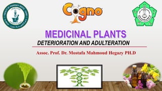 DETERIORATION AND ADULTERATION
Assoc. Prof. Dr. Mostafa Mahmoud Hegazy PH.D
 