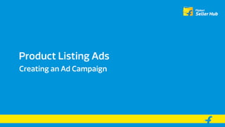 Product Listing Ads
Creating an Ad Campaign
 