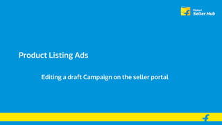 Product Listing Ads
Editing a draft Campaign on the seller portal
 