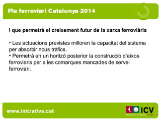 I que permetrà el creixement futur de la xarxa ferrovi à ria Les actuacions previstes milloren la capacitat del sistema per absorbir nous tràfics.  Permetrà en un horitzó posterior la construcció d’eixos ferroviaris per a les comarques mancades de servei ferroviari. 