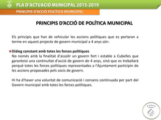 INTRODUCCIÓ
PRINCIPIS D’ACCIÓ DE POLÍTICA MUNICIPAL (i 4)
Transparència en la gestió municipal
La ciutadania té dret a con...
