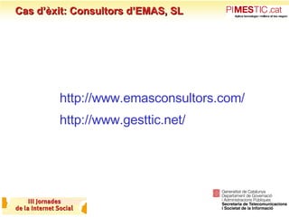 Cas d’èxit: Consultors d’EMAS, SL Per més informació: http://www.emasconsultors.com/ http://www.gesttic.net/ 