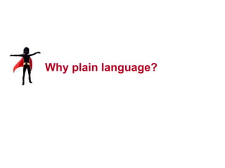 6
Why plain language?
 