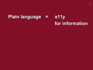 2
Plain language = a11y
for information
 