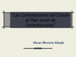 &quot;Las Contrataciones del Estado el Plan anual de Contrataciones” Oscar Herrera Giurfa 