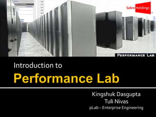 Introduction to
Kingshuk Dasgupta
Tuli Nivas
pLab – Enterprise Engineering
 
