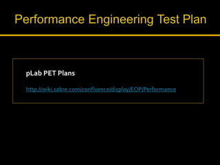 http://wiki.sabre.com/confluence/display/EOP/Performance
pLab PET Plans
 