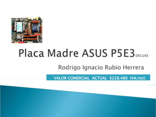 Rodrigo Ignacio Rubio Herrera VALOR COMERCIAL  ACTUAL  $228.480  IVA/incl. 