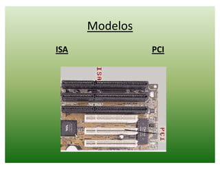 Modelos
ISA PCI
 