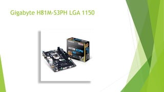 Gigabyte H81M-S3PH LGA 1150
 