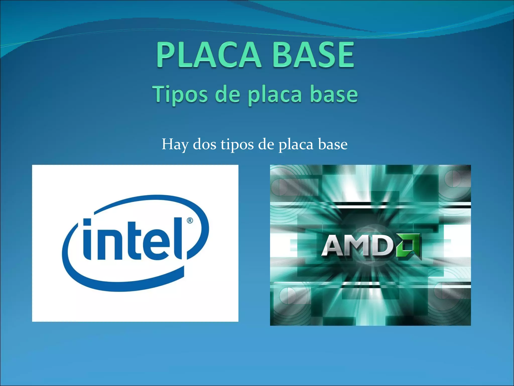 Hay dos tipos de placa base 