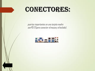 puertos importantes en una tarjeta madre
son PS/2 (para conectar el mouse y el teclado),
 