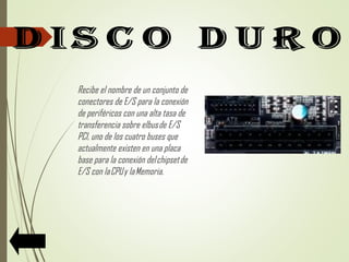 Recibe el nombre de un conjunto de
conectores de E/S para la conexión
de periféricos con una alta tasa de
transferencia sobre elbus de E/S
PCI, uno de los cuatro buses que
actualmente existen en una placa
base para la conexión del chipset de
E/S con la CPU y la Memoria.
 