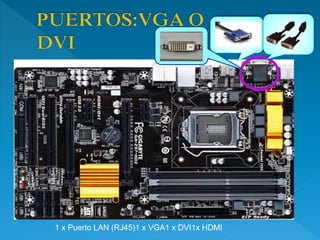 1 x Puerto LAN (RJ45)1 x VGA1 x DVI1x HDMI
 