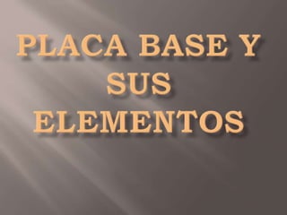 Placa base y sus elementos<br />