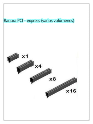 Ranura PCI - express (varios volúmenes)
 