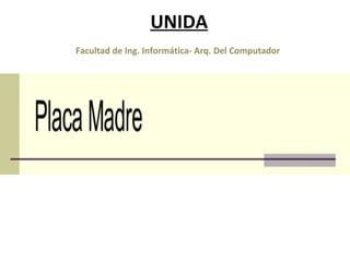 UNIDA
Facultad de Ing. Informática- Arq. Del Computador
 