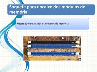 Soquete processador É onde o processador fica instalado.