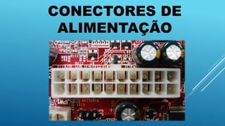 CONECTORES DE
ALIMENTAÇÃO
 