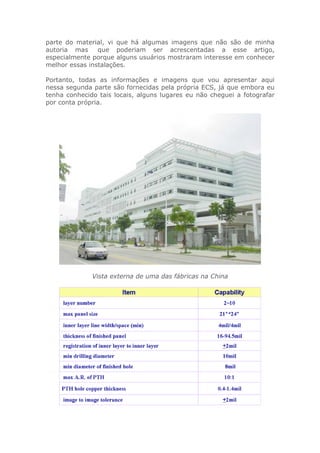 parte do material, vi que há algumas imagens que não são de minha
autoria mas que poderiam ser acrescentadas a esse artigo,
especialmente porque alguns usuários mostraram interesse em conhecer
melhor essas instalações.
Portanto, todas as informações e imagens que vou apresentar aqui
nessa segunda parte são fornecidas pela própria ECS, já que embora eu
tenha conhecido tais locais, alguns lugares eu não cheguei a fotografar
por conta própria.
Vista externa de uma das fábricas na China
 