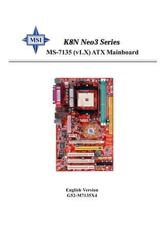 i
MS-7135 (v1.X)ATX Mainboard
English Version
G52-M7135X4
K8N Neo3 Series
7135v1.2-Preface.P65 2005/2/4, 上午 11:371
 
