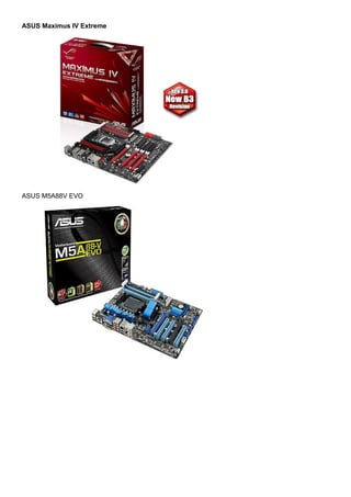 ASUS Maximus IV Extreme

ASUS M5A88V EVO

 