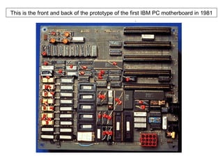 This is the front and back of the prototype of the first IBM PC motherboard in 1981 