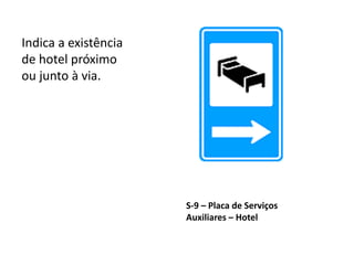 S-9 – Placa de Serviços
Auxiliares – Hotel
Indica a existência
de hotel próximo
ou junto à via.
 