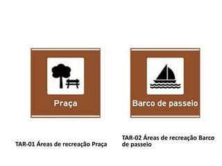 TAR-01 Áreas de recreação Praça
TAR-02 Áreas de recreação Barco
de passeio
 