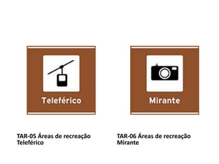 TAR-05 Áreas de recreação
Teleférico
TAR-06 Áreas de recreação
Mirante
 