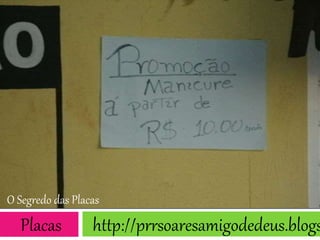 O Segredo das Placas
Placas http://prrsoaresamigodedeus.blogs
 