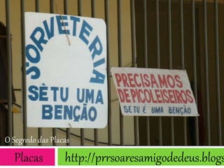 O Segredo das Placas
Placas http://prrsoaresamigodedeus.blogs
 