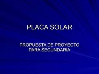 PLACA SOLAR PROPUESTA DE PROYECTO PARA SECUNDARIA 