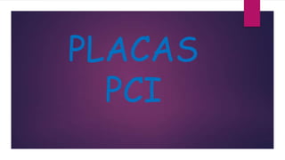 PLACAS
PCI
 