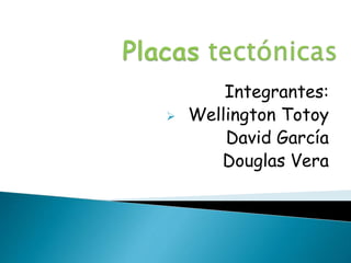 Integrantes:
 Wellington Totoy
David García
Douglas Vera
 
