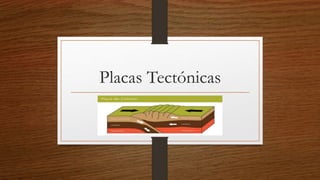 Placas Tectónicas
 