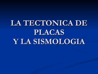 LA TECTONICA DE PLACAS Y LA SISMOLOGIA Grupo Avatecsys S.A. de C.V. 