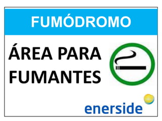ÁREA PARA
FUMANTES
FUMÓDROMO
 