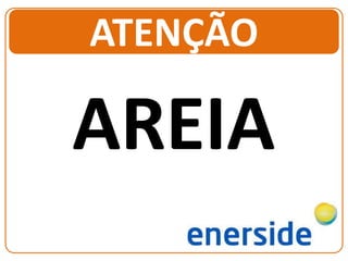 AREIA
ATENÇÃO
 