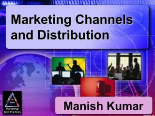 Marketing Channels
and Distribution




       Manish Kumar
                      Harcourt, Inc.
 