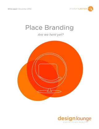 White paper | November 2009




                    Place Branding
                              Are we here yet?
 