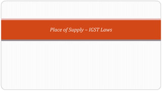 Place of Supply – IGST Laws
 